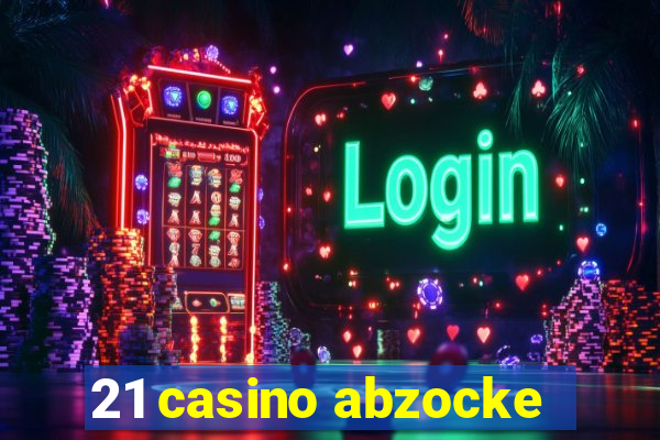 21 casino abzocke