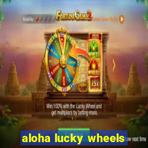 aloha lucky wheels