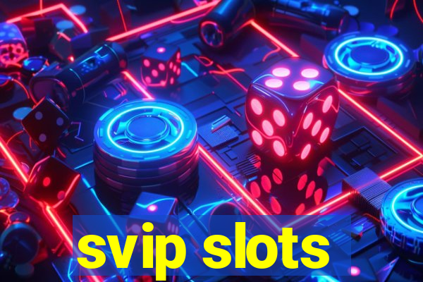 svip slots