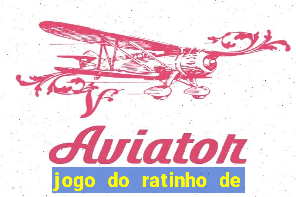 jogo do ratinho de ganhar dinheiro