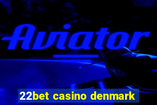 22bet casino denmark