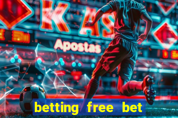 betting free bet no deposit