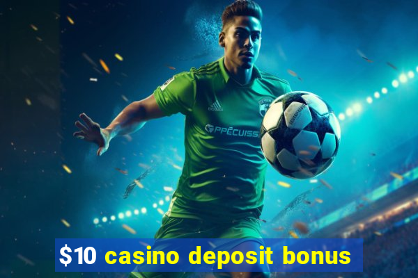 $10 casino deposit bonus