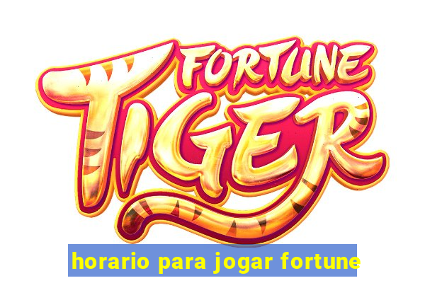 horario para jogar fortune