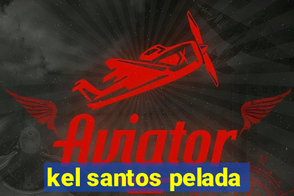 kel santos pelada