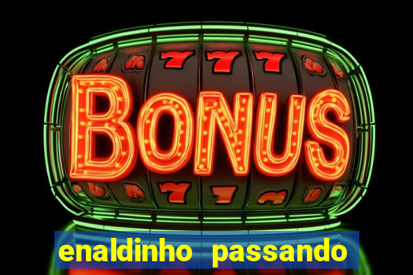 enaldinho passando a noite