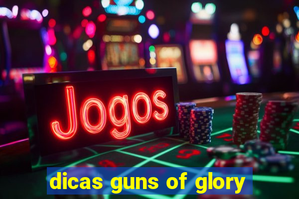 dicas guns of glory