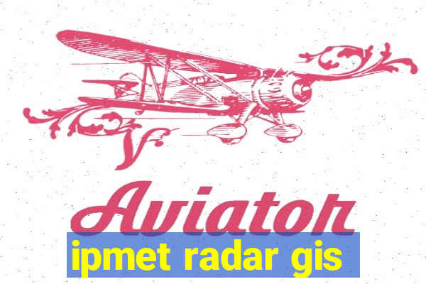 ipmet radar gis