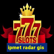 ipmet radar gis