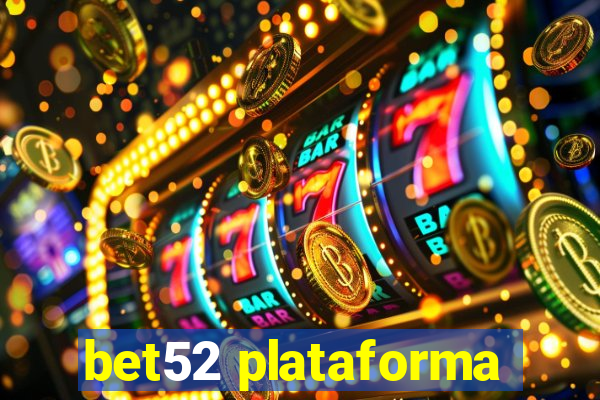 bet52 plataforma