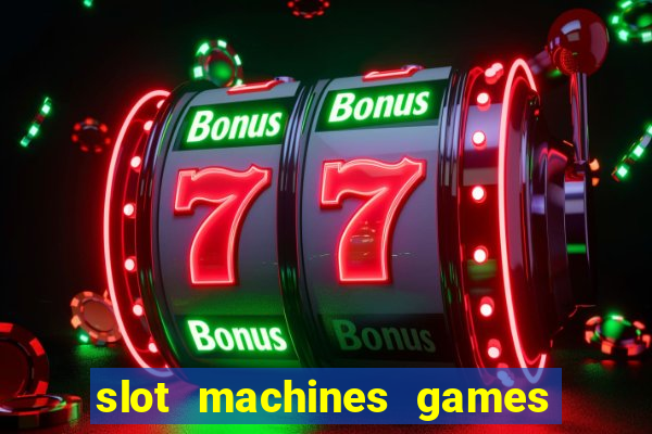 slot machines games for free