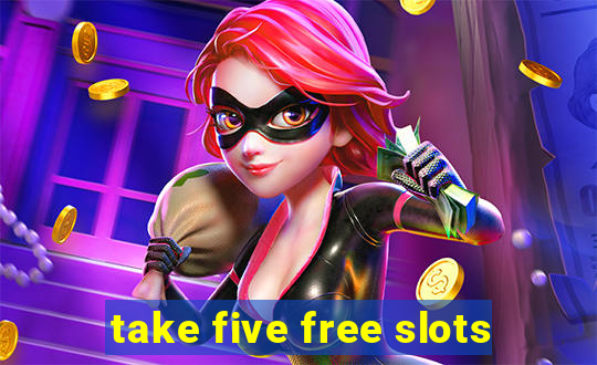 take five free slots