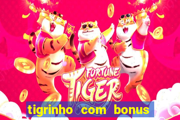 tigrinho com bonus de cadastro