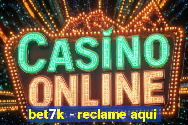 bet7k - reclame aqui