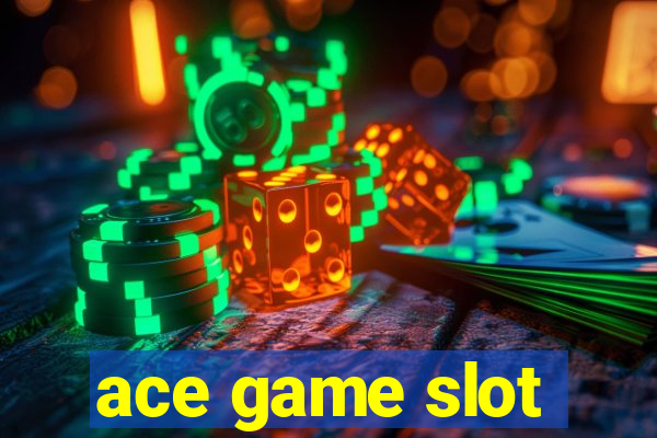 ace game slot