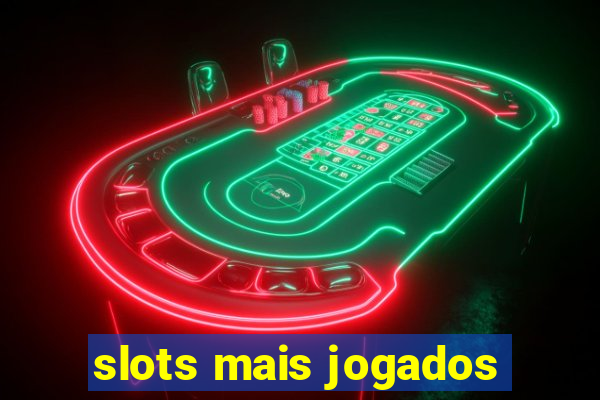 slots mais jogados