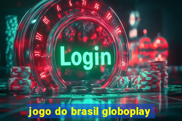 jogo do brasil globoplay