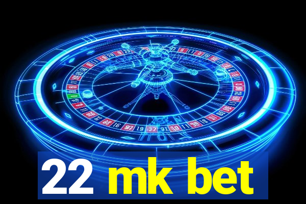 22 mk bet