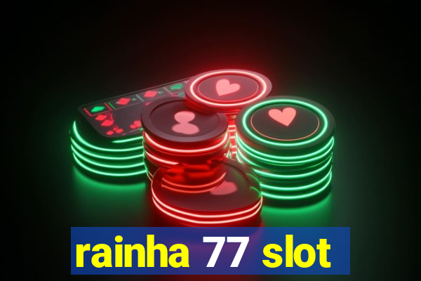 rainha 77 slot