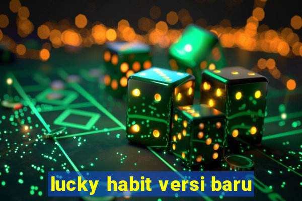 lucky habit versi baru