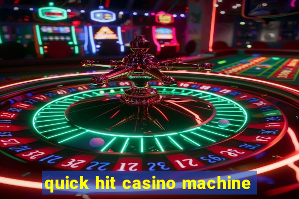 quick hit casino machine