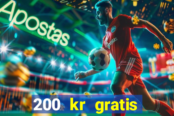 200 kr gratis casino uten innskudd