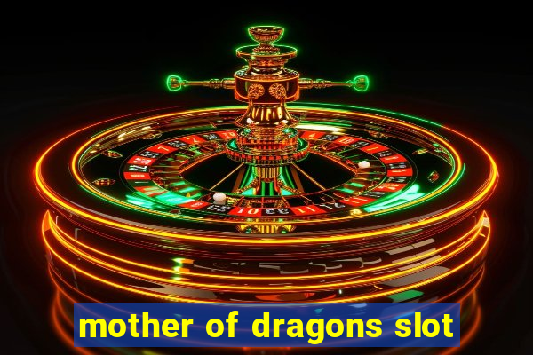 mother of dragons slot