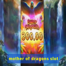 mother of dragons slot