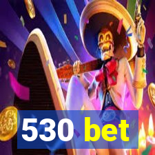 530 bet