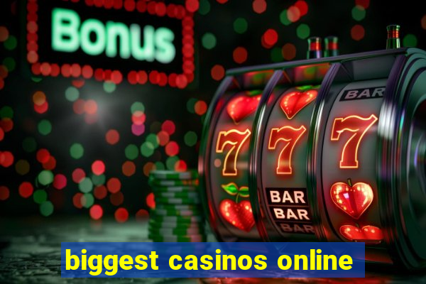 biggest casinos online