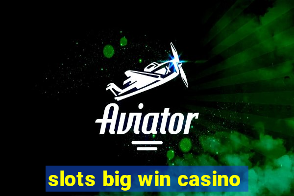 slots big win casino