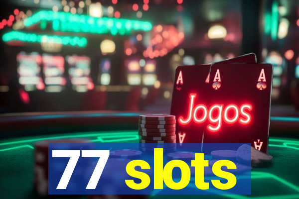 77 slots