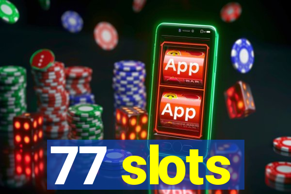 77 slots