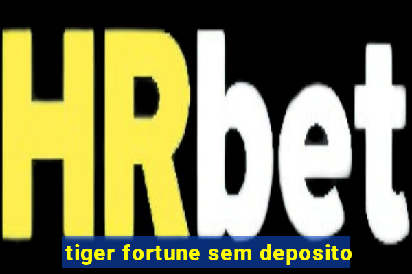 tiger fortune sem deposito