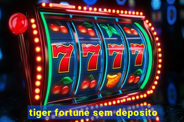 tiger fortune sem deposito