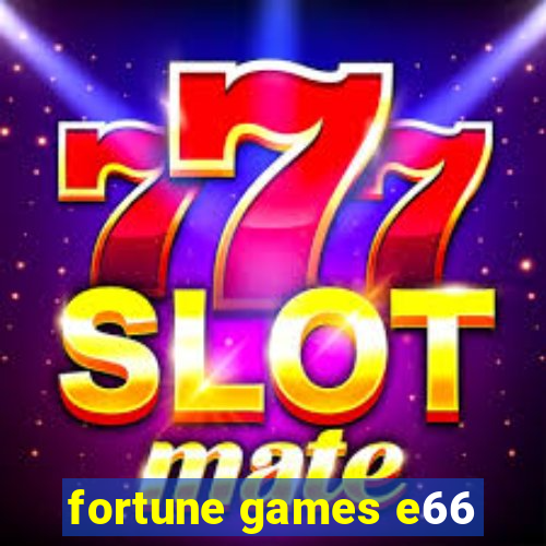 fortune games e66