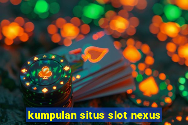 kumpulan situs slot nexus