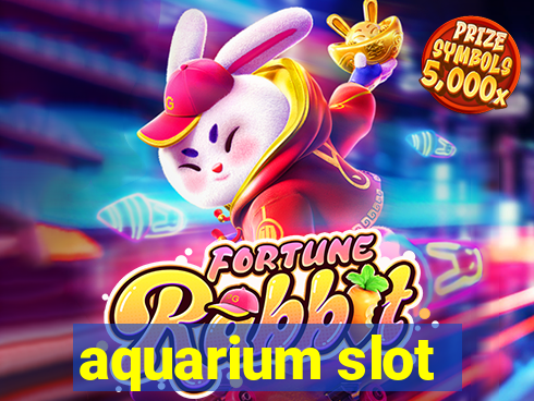 aquarium slot