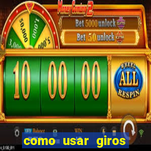 como usar giros gratis bet365