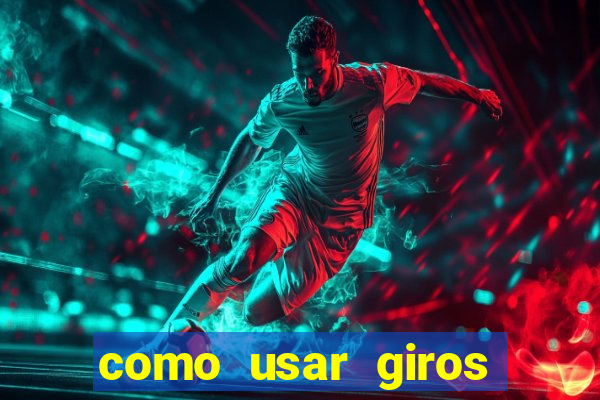 como usar giros gratis bet365