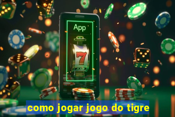 como jogar jogo do tigre