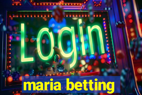 maria betting