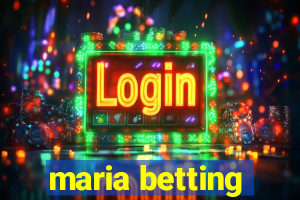 maria betting