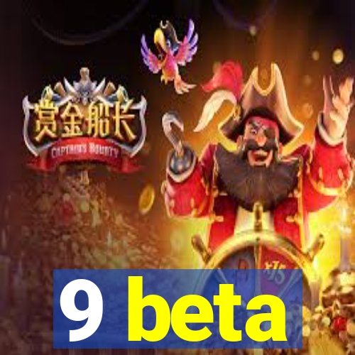 9 beta