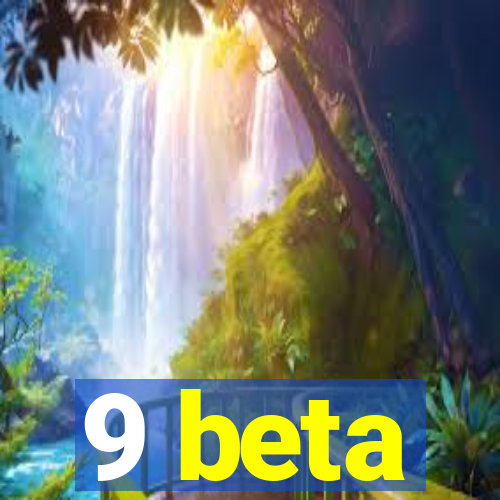 9 beta