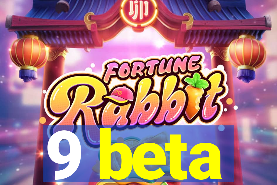 9 beta