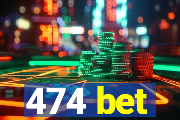 474 bet