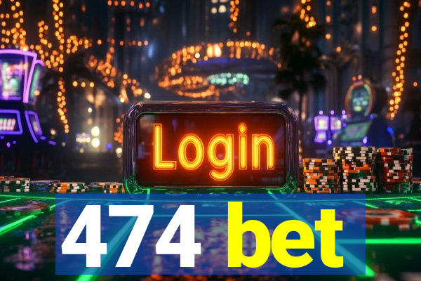 474 bet