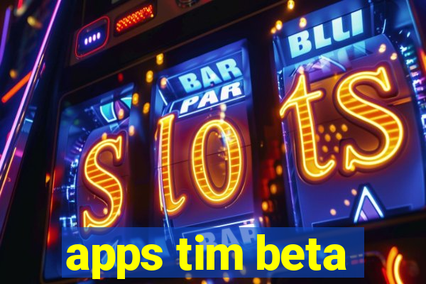 apps tim beta