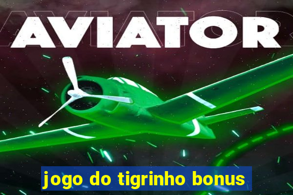 jogo do tigrinho bonus